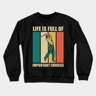 Funny Life Is Full Of Important Choices Retro Golf Fun Gift for Golfers Crewneck Sweatshirt